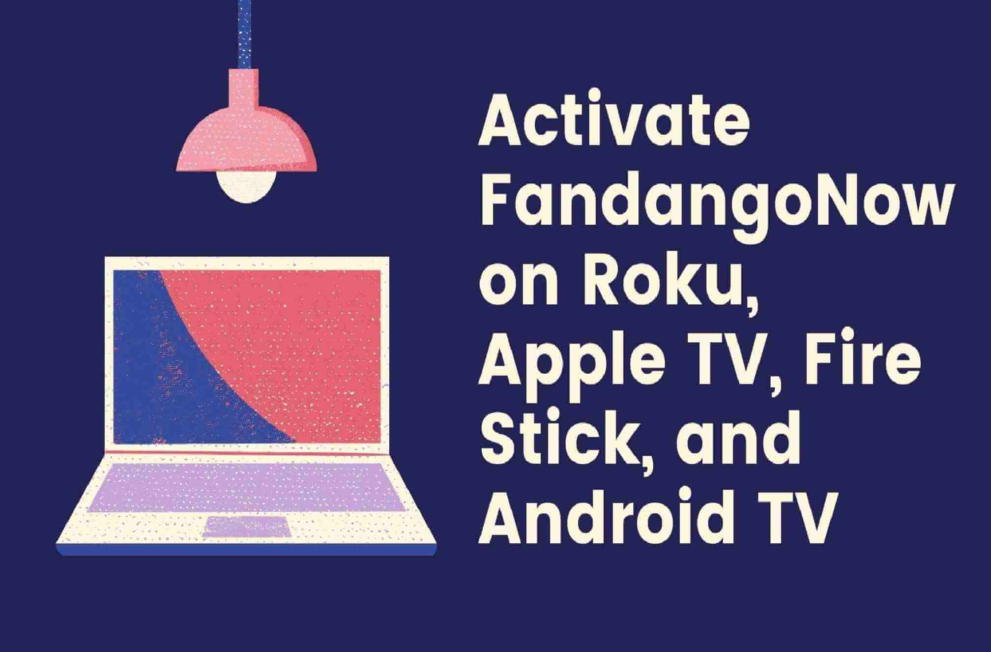 Complete guide to www.fandangonow.com Activate and Install